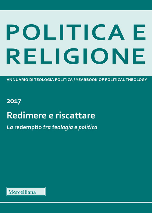 Politica e religione 2017: Redimere e riscattare. La «redemptio» tra teologia e politica