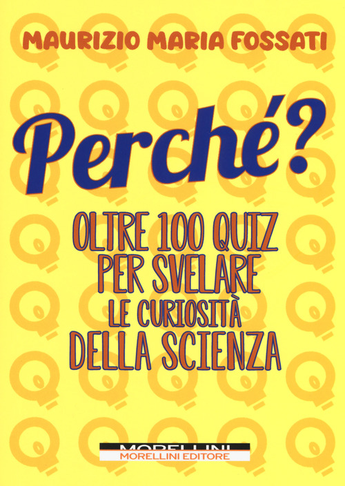 Perch&eacute;? Oltre 100 quiz per svelare le curiosit&agrave; della scienza