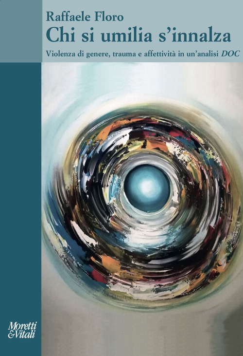 Chi si umilia s'innalza. Violenza di genere, trauma e affettivit&agrave; in un'analisi DOC
