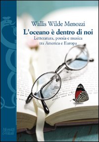 L'oceano &egrave; dentro di noi. Letteratura, poesia e musica tra America e Europa