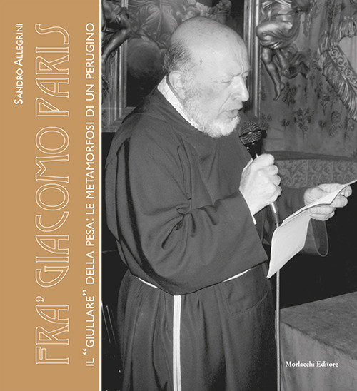 Fra' Giacomo Paris. Il &laquo;giullare&raquo; della Pesa: le metamorfosi di un perugino