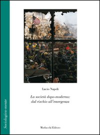La societ&agrave; dopo-moderna. Dal rischio all'emergenza