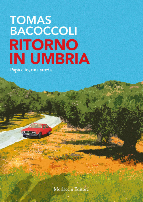 Ritorno in Umbria. Pap&agrave; e io, una storia