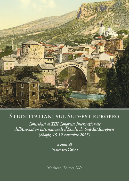 Studi italiani sul Sud-est europeo. Contributi al XIII Congresso Internazionale dell'Association Internationale d'Études du Sud-Est Européen (Skopje, 15-19 settembre 2025)