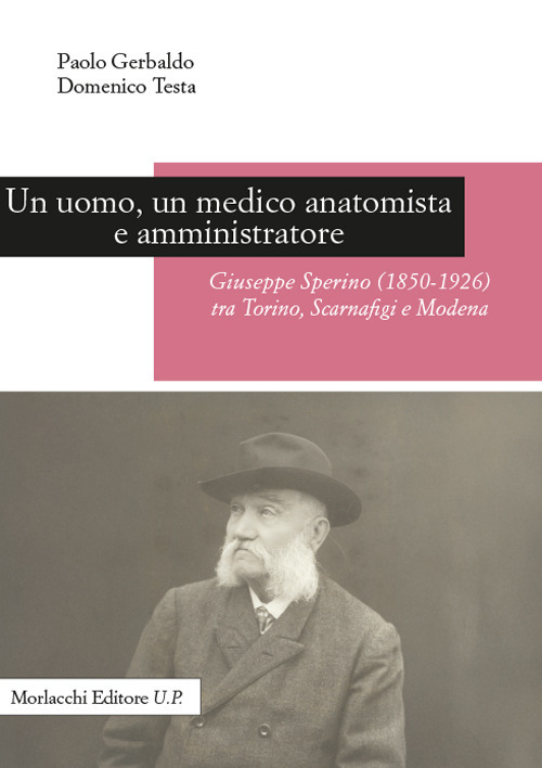 Un uomo, un medico anatomista e amministratore. Giuseppe Sperino (1850-1926) tra Torino, Scarnafigi e Modena