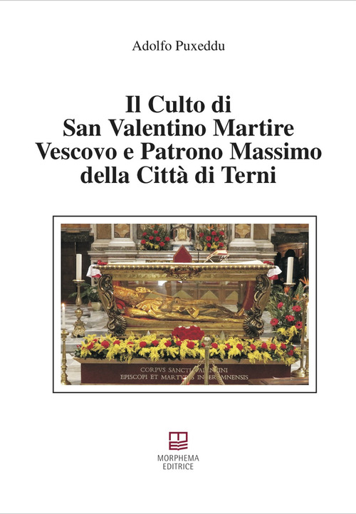Il culto di san Valentino martire vescovo e patrono massimo della citt&agrave; di Terni