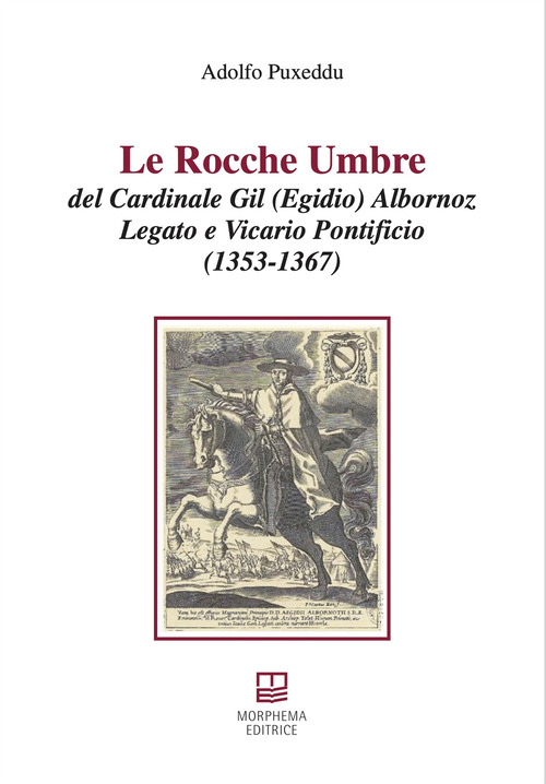 Le rocche umbre del cardinale Gil (Egidio) Albornoz legato e vicario pontificio (1353-1367)