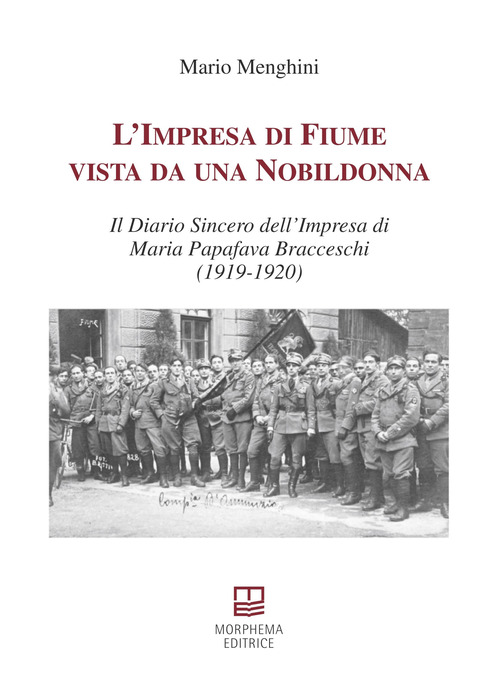 L'impresa di Fiume vista da una nobildonna. Il diario sincero dell'impresa di Maria Papafava Bracceschi (1919-1920)