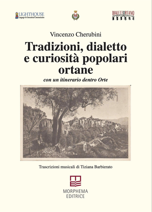Tradizioni, dialetto e curiosità popolari ortane. Con un itinerario dentro Orte