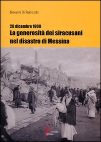 28 dicembre 1908. La generosit&agrave; dei siracusani nel disastro di Messina