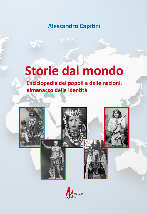Storie dal mondo. Enciclopedia dei popoli e delle nazioni, almanacco delle identit&agrave;