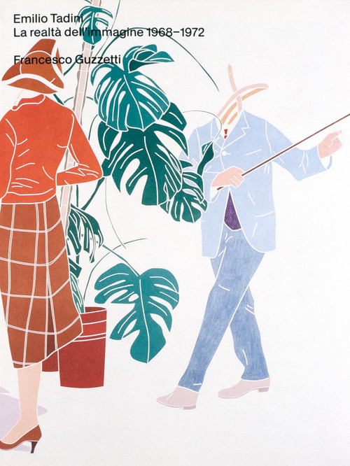 Emilio Tadini. La realt&agrave; dell'immagine 1968-1972