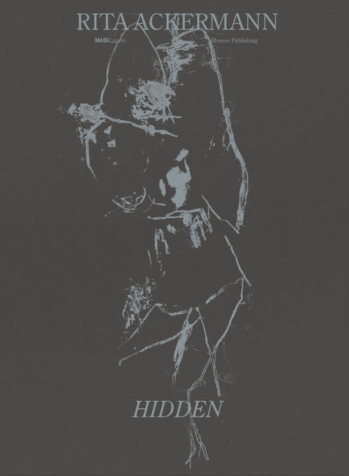 Rita Ackermann. Hidden. Ediz. italiana e inglese
