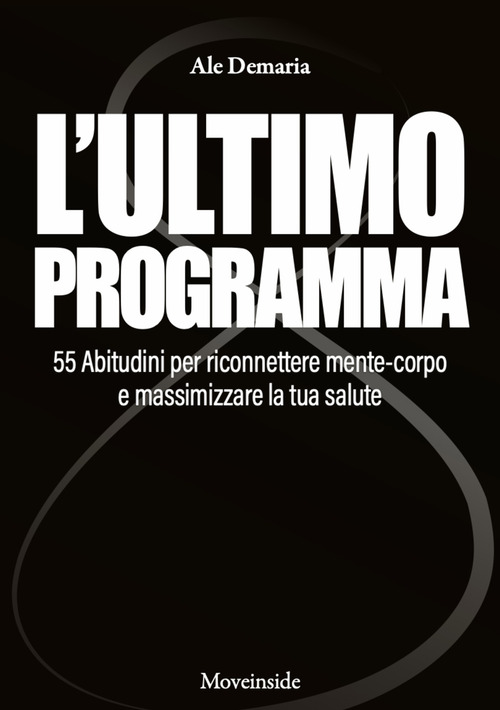 L'ultimo programma. 55 abitudini per riconnettere mente-corpo e massimizzare la tua salute
