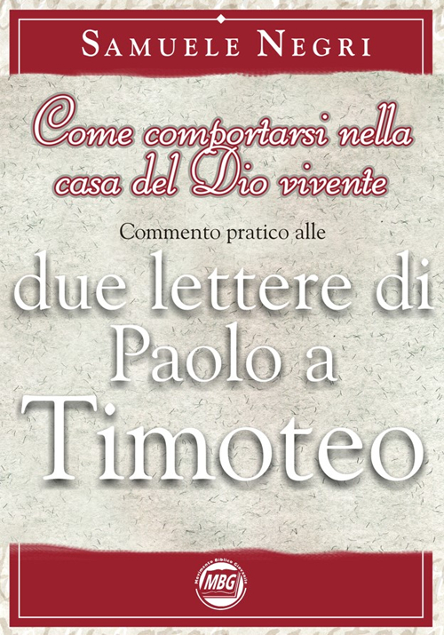 Come comportarsi nella casa del Dio vivente. Commentario pratico alle 2 epistole di Paolo a Timoteo