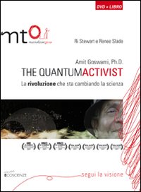 Amit Goswami, Ph.D. The quantumactivist. La rivoluzione che sta cambiando la scienza