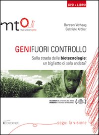 Geni fuori controllo. Sulla strada delle biotecnologie: un biglietto di sola andata? DVD