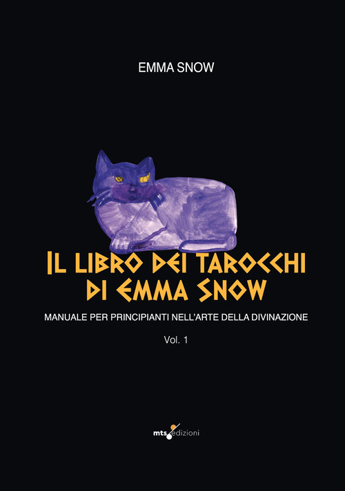 Il libro dei tarocchi di Emma Snow. Manuale per principianti nell'arte della divinazione