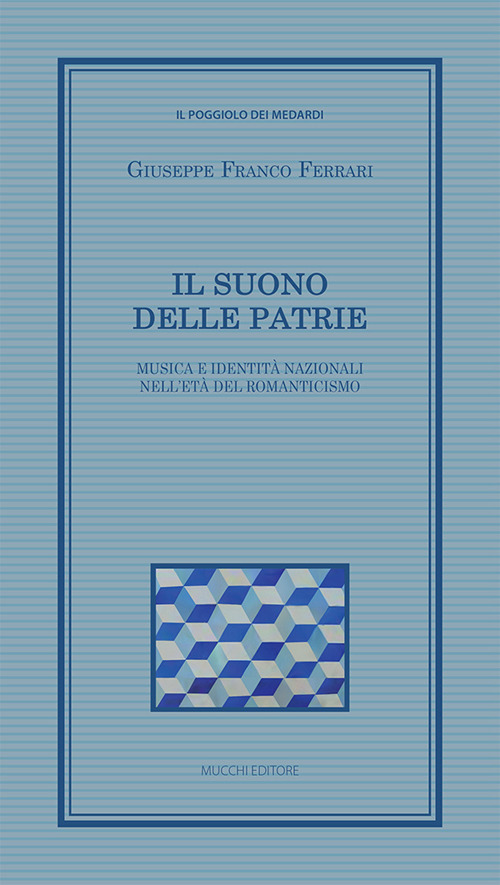 Il suono delle patrie. Musica e identit&agrave; nazionali nell'et&agrave; del Romanticismo