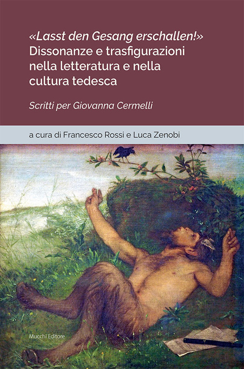 &laquo;Lasst den Gesang erschallen!&raquo;. Dissonanze e trasfigurazioni nella letteratura e nella cultura tedesca. Scritti per Giovanna Cermelli