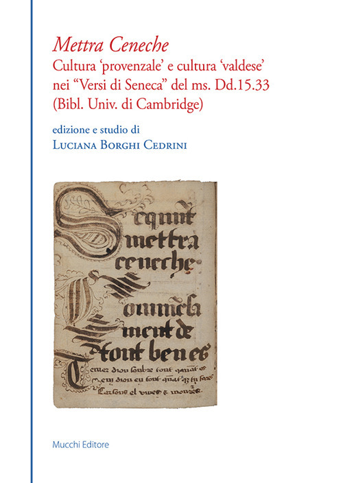 Mettra Ceneche. Cultura &laquo;provenzale&raquo; e cultura &laquo;valdese&raquo; nei &laquo;Versi di Seneca&raquo; del ms. Dd.15.33 (Bibl. Univ. di Cambridge)