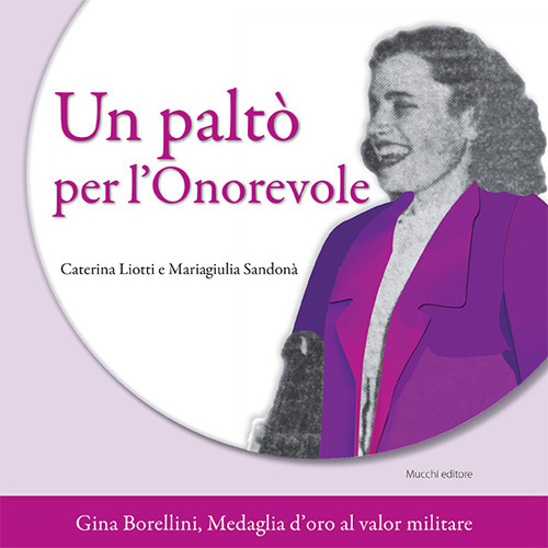 Un paltò per l'Onorevole. Gina Borellini, medaglia d'oro al valor militare