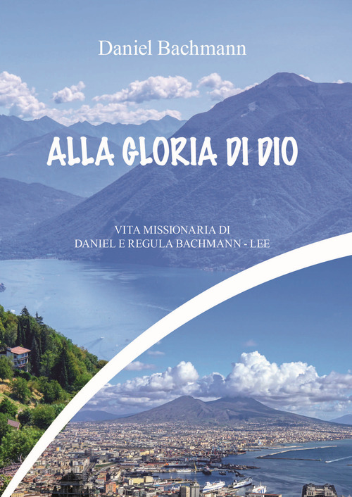 Vol. Alla gloria di dio. Vita missionaria di Daniel e Regula Bachman