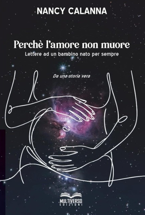 Perch&egrave; l'amore non muore. Lettere ad un bambino nato per sempre