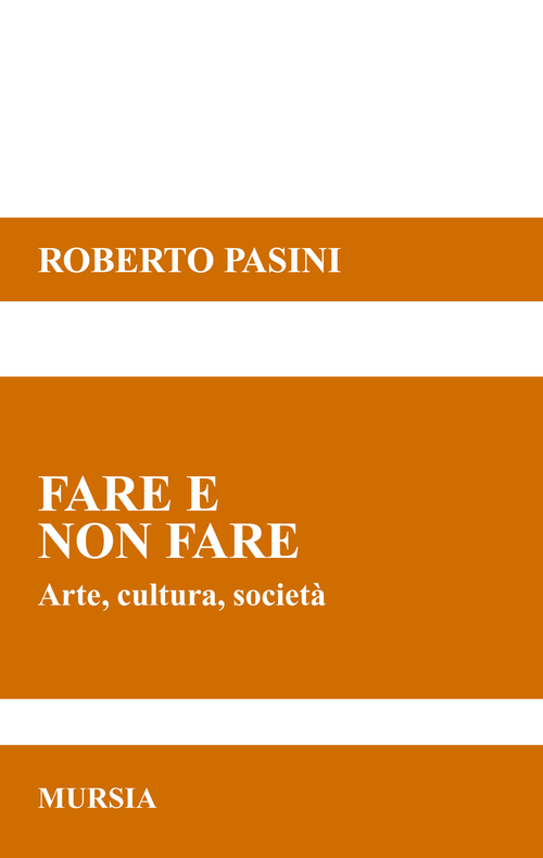 Fare e non fare. Arte, cultura, societ&agrave;