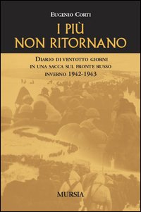 I pi&ugrave; non ritornano. Diario di ventotto giorni in una sacca sul fronte russo (inverno 1942-43)
