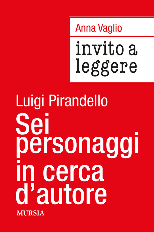 Invito a leggere &laquo;Sei personaggi in cerca d'autore&raquo; di Luigi Pirandello
