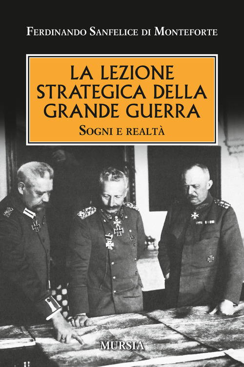 La lezione strategica della grande guerra. Sogni e realtà