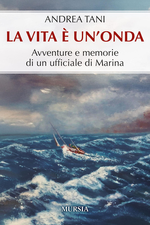 La vita è un'onda. Avventure e memorie di un ufficiale di Marina
