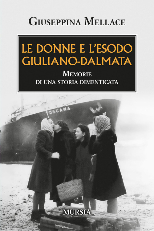 Le donne e l'esodo giuliano-dalmata. Memorie di una storia dimenticata