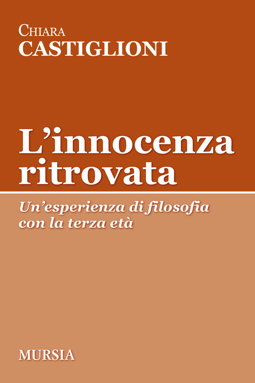 L'innocenza ritrovata. Un'esperienza di filosofia con la terza et&agrave;