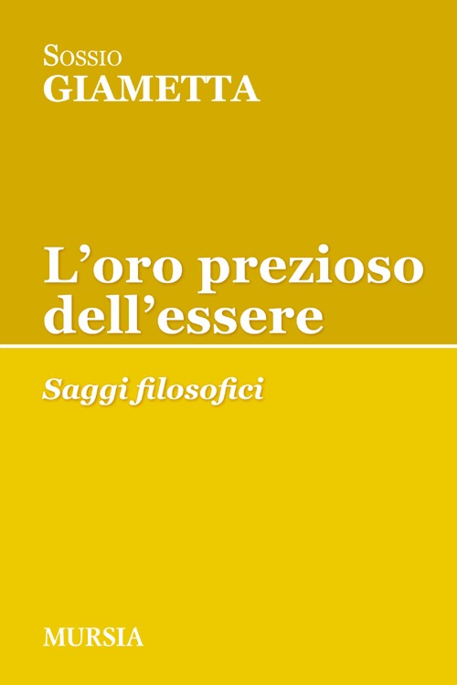 L'oro prezioso dell'essere. Saggi filosofici