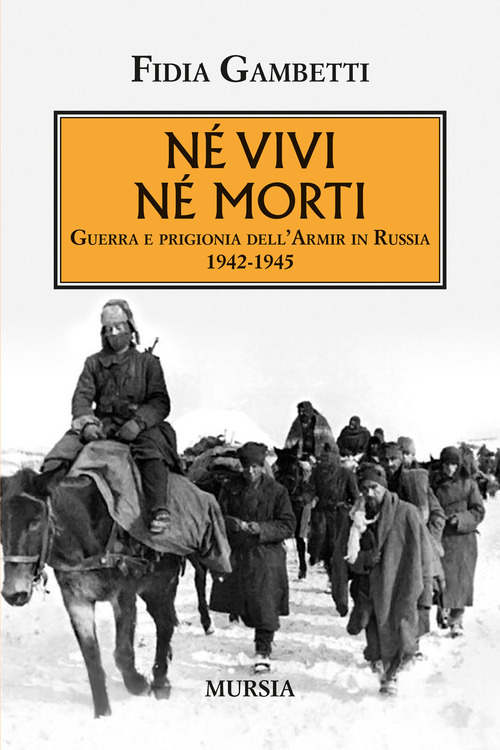 Né vivi né morti. Guerra e prigionia dell'Armir in Russia (1942-1945)