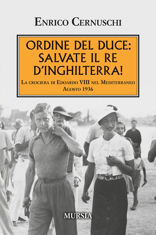 Ordine del Duce: salvate il Re d'Inghilterra! La crociera di Edoardo VIII nel Mediterraneo agosto 1936