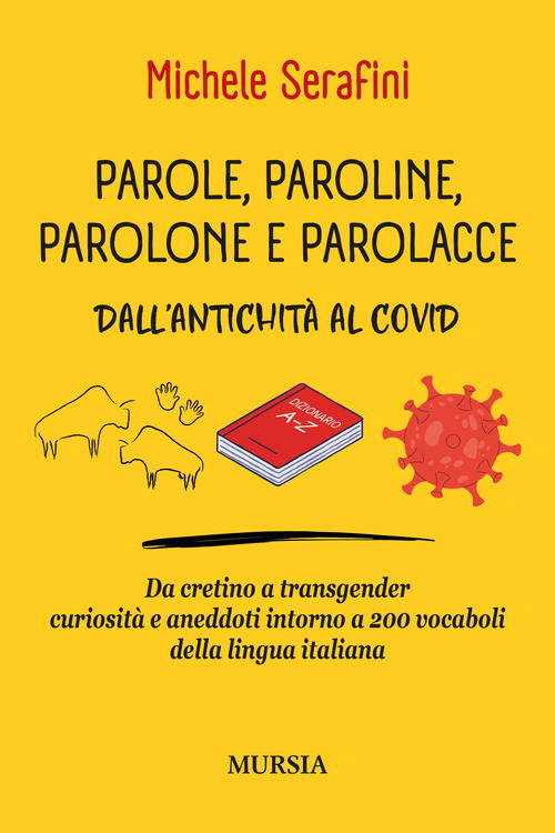Parole, paroline, parolone e parolacce. Dall'antichit&agrave; al Covid. Da cretino a trasgender curiosit&agrave; e aneddoti intorno a 200 vocaboli della lingua italiana