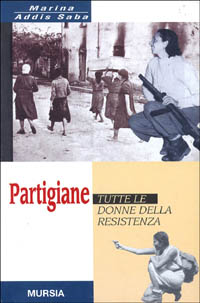 Partigiane. Tutte le donne della Resistenza