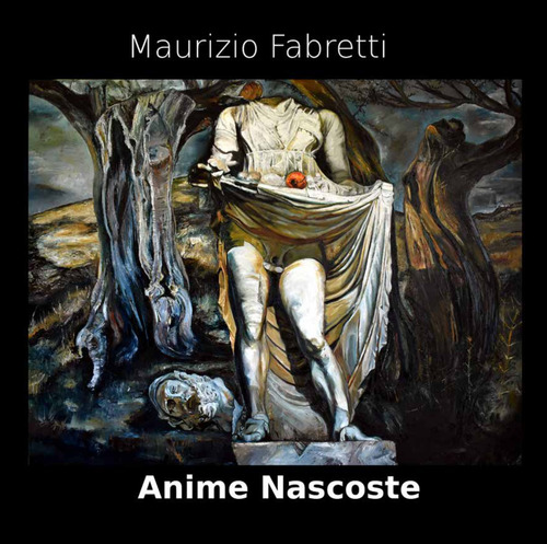 Anime nascoste. Catalogo della mostra di Maurizio Fabretti