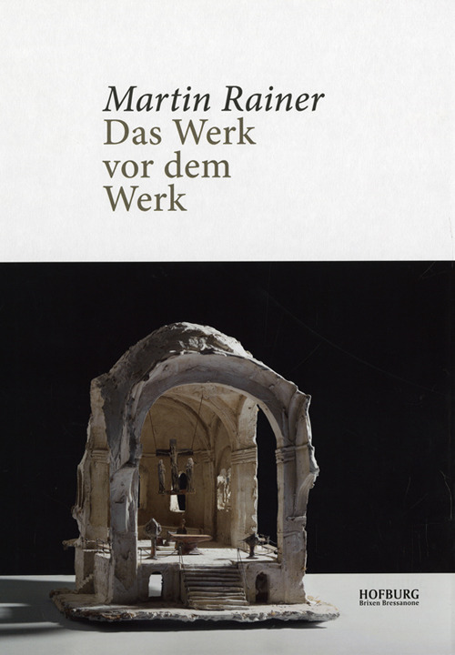 Martin Rainer. Das Werk vor dem Werk