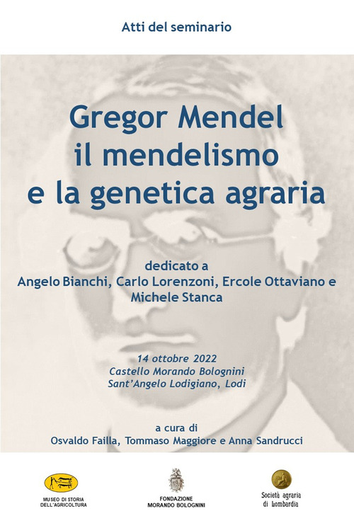 Gregor Mendel, il mendelismo e la genetica agraria. Atti del Seminario (Castello Morando Bolognini - Sant'Angelo Lodigiano, 14 ottobre 2022)