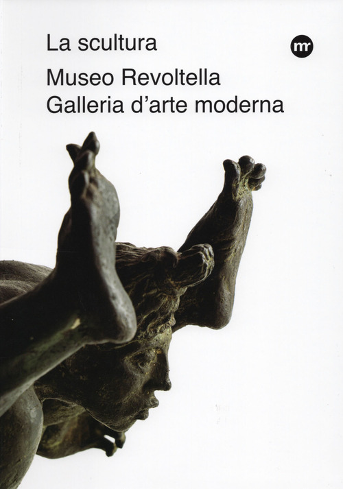 La scultura nelle raccolte del Museo Revoltella. Da Canova al XXI secolo