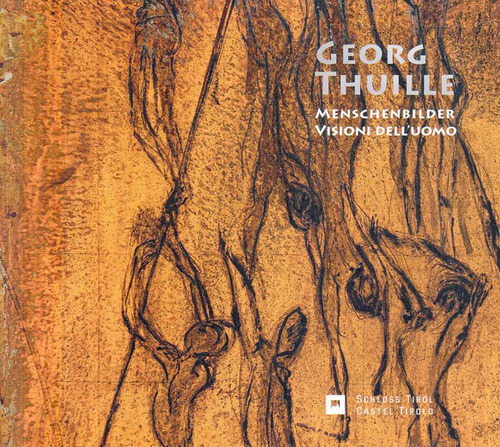 Georg Thuille. Menschenbilder-Visioni dell'uomo