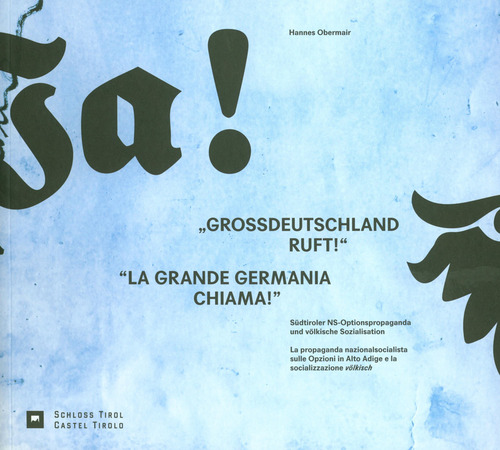 «La grande Germania chiama!». La propaganda nazionalsocialista sulle Opzioni in Alto Adige e la socializzazione völkisch-«Grossdeutschland Ruft!». Südtiroler NS-Optionspropaganda und völkische Sozialisation