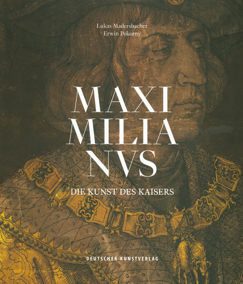 Maximilianus. Die Kunst des Kaisers