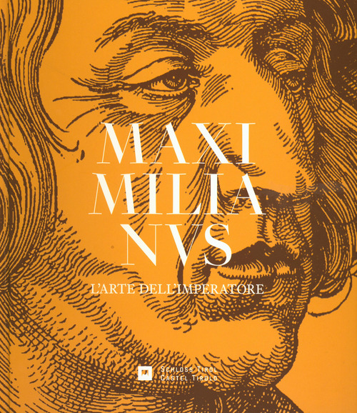 Maximilianus. L'arte dell'imperatore