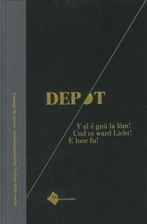 Dépot. Y al é gnü la löm!-Und es ward Licht!-E luce fu!