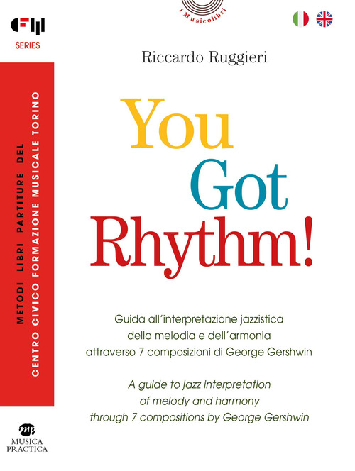 You Got Rhythm! - Guida all'interpretazione jazzistica della melodia e dell'armonia attraverso 7 composizioni di George Gershwin-A guide to jazz interpretation of melody and harmony through 7 compositions by George Gershwin